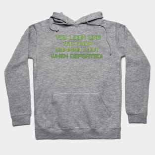 You Look Like You Drop Common Loot When Defeated! Hoodie